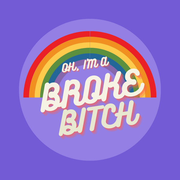 Oh, I'm a BROKE Bitch Pin
