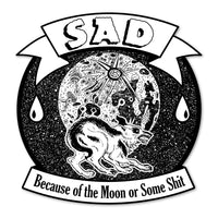 Sad, Because Of The Moon Or Some Shit Vinyl Sticker