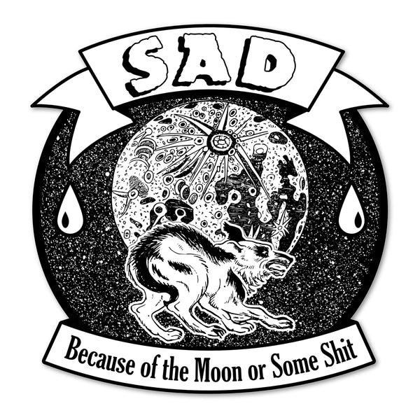 Sad, Because Of The Moon Or Some Shit Vinyl Sticker