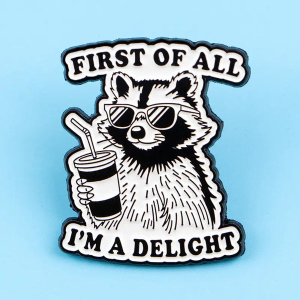 First Of All I'm a Delight Raccoon alloy pin