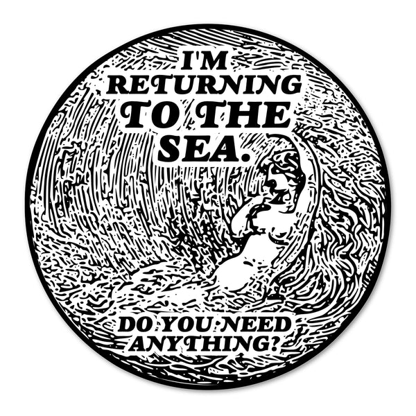 I'm Returning To The Sea, Do You Need Anything? Vinyl Sticker