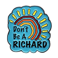 Don't Be a Richard Enamel Pin