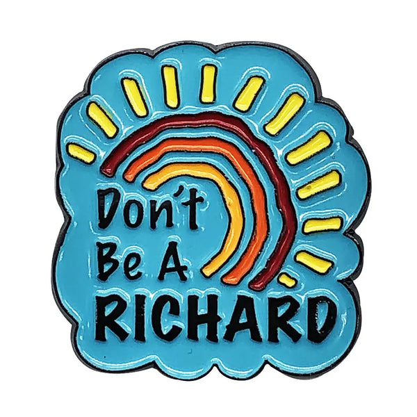 Don't Be a Richard Enamel Pin