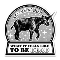 Ask Me What It Feels Like To Be DEAD Vinyl Sticker