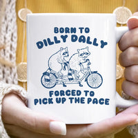 Born to Dilly Dally Mug