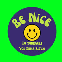 Be Nice To Yourself (You Dumb BITCH) pin