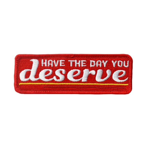 Have The Day You Deserve Iron on Patch