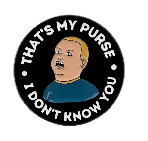Bobby Hill That's My Purse, I Don't Know You Alloy Pin