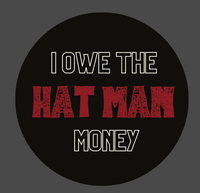 I Owe The Hat Man Money Pin