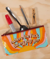 Where The Fuck Did My Day Go Pencil Case