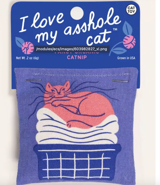 I love my Asshole Cat Cat Nip