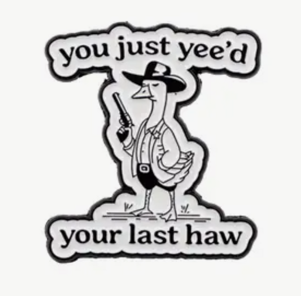 You Just Yee'd Your Last Haw Alloy Pin