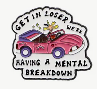 Get In Loser, We're Having a Mental Breakdown Alloy Pin