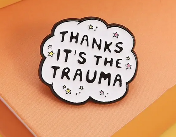 Thanks It's The Trauma Alloy Pin