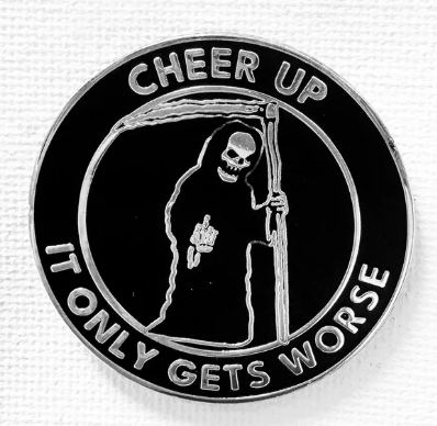 Cheer Up It Only Gets Worse Enamel Pin