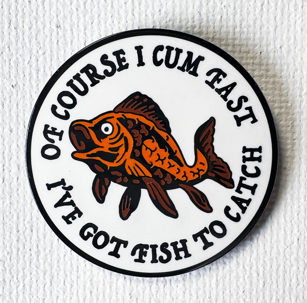 I've Got Fish To Catch Enamel Pin