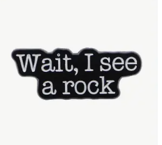 Wait I See a Rock Alloy Pin