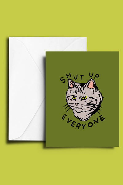Shut Up Everyone Greeting Card