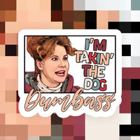 I'm Takin' The Dog DUMBASS Vinyl Sticker