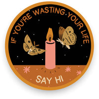 If You're Wasting Your Life, Say Hi Vinyl Sticker
