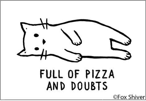 Full of Pizza and Doubts Magnet