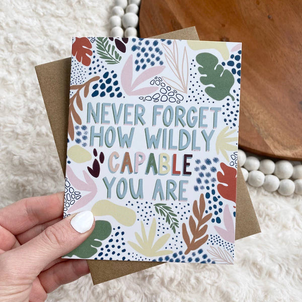 Never Forget How Wildly Capable You Are Greeting Card