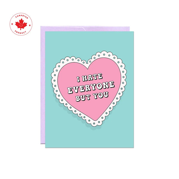 I Hate Everyone But You Greeting Card