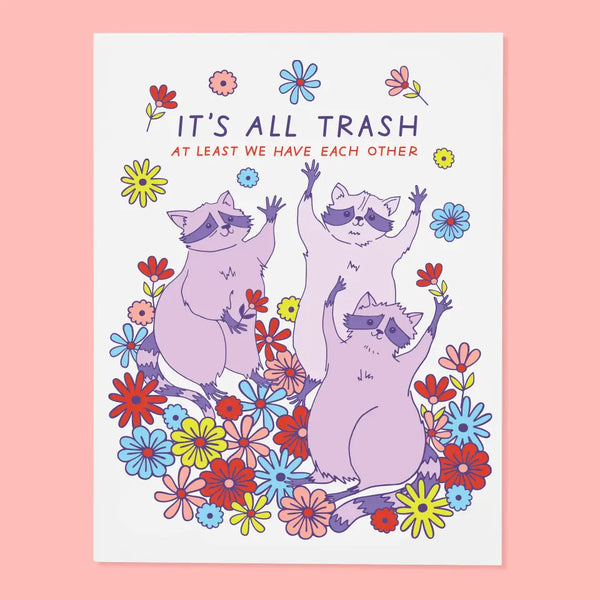 It's all Trash! (But at least we have each other) Raccoon Greeting Card