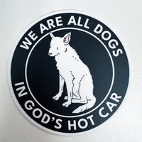 We're all Dogs In Gods Hot Car Vinyl Sticker