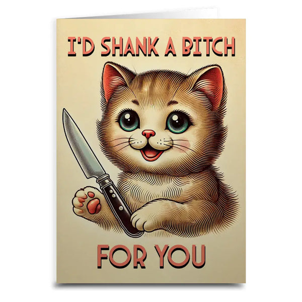 I'd Shank a Bitch For You Greeting Card