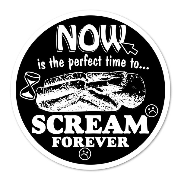 Now Is The Perfect Time To Scream Forever Vinyl Sticker