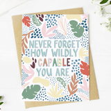 Never Forget How Wildly Capable You Are Greeting Card