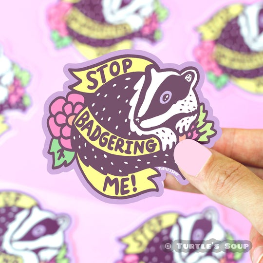 Stop Badgering Me Sticker