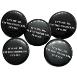 It’s Me, Hi, I’m The Problem Pin