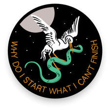 Why Do I Start What I Can't Finish Vinyl Sticker