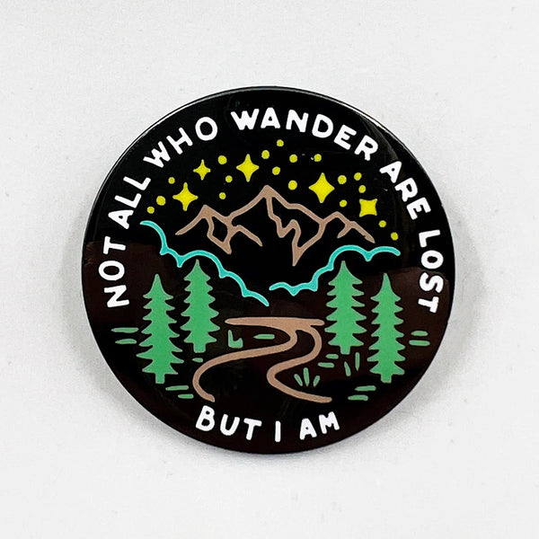 Not All Who Wander Are Lost (But I Am) Enamel Pin