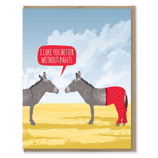 I like you better without pants Greeting Card