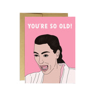 Crying Kim - You're so old Greeting Card