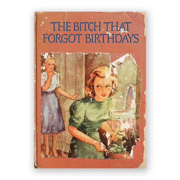 The Bitch That Forgot Birthdays Greeting Card