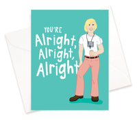 You're Alright, Alright, Alright Greeting Card