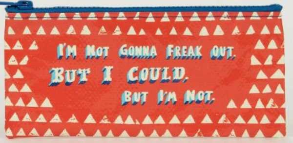 Not Gonna Freak Out Pencil Case